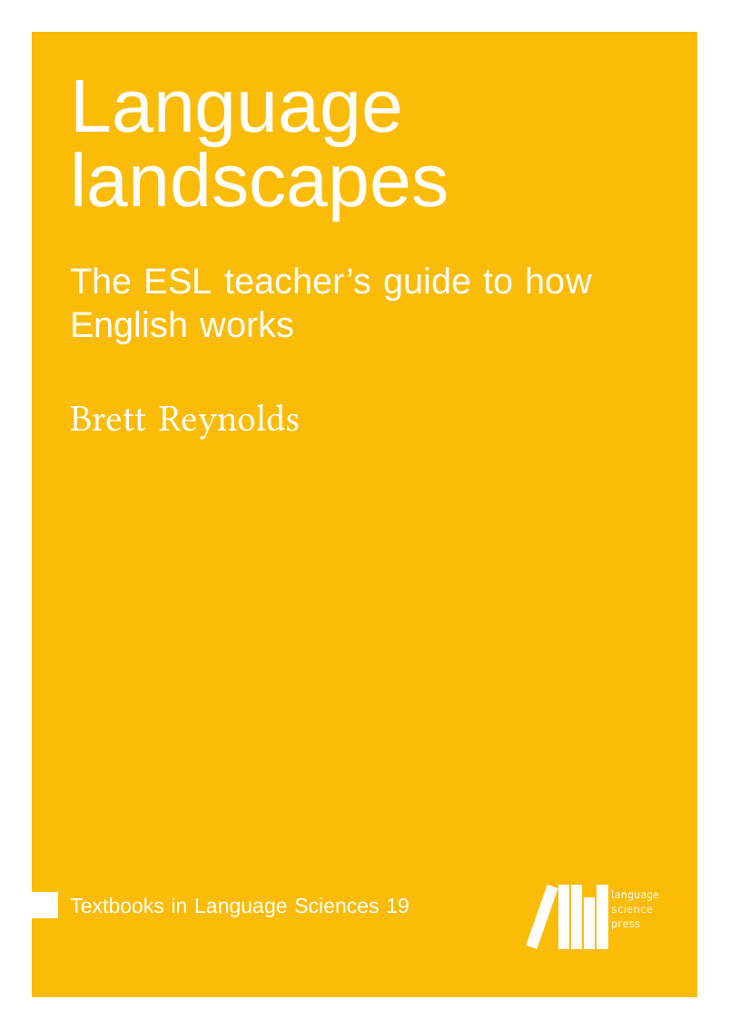 Book cover: Language Landscapes, The ESL teacher's guide to how English works, by Brett Reynolds, in the Language Science Press yellow textbook design